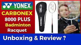 Yonex Carbonex 8000 Plus Badminton Racket Unboxing And Review  Yonex Carbonex 8000 Plus Racket [upl. by Alene]