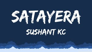 Satayera  Sushant Kc Lyrics [upl. by Rudich]