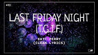 Katy Perry  Last Friday Night TGIF Clean Lyrics [upl. by Assyl663]