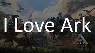 I Love Ark Survival Evolved [upl. by Moira]