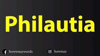 How To Pronounce Philautia [upl. by Cottrell]