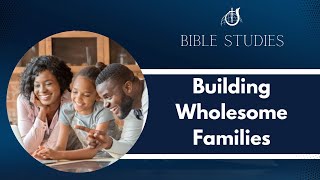 Building Wholesome Families  Bible Study  September 13 2023 [upl. by Yornoc]