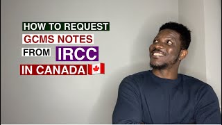 How to Request GCMS notes from IRCC in Canada [upl. by Theron760]