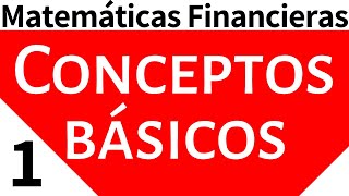 Matemáticas Financieras Conceptos Básicos Tema 1 [upl. by Tiedeman]