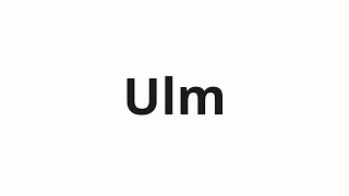 How to pronounce Ulm [upl. by Ayifa698]