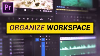 How to ORGANIZE your WORKSPACE Premiere Pro Tutorial [upl. by Jackelyn]