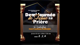 DEMIJOURNÉE DE JEÛNE ET DE PRIÈRE  03 OCT 24  PASTEUR SADRAC DÉRISMÉ [upl. by Ahsiliw]