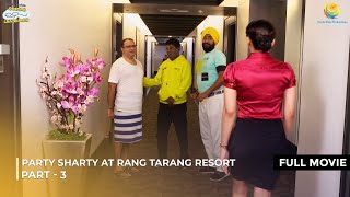 Party Sharty at Rang Tarang Resort I FULL MOVIE  PART 3 I Taarak Mehta Ka Ooltah Chashmah [upl. by Aaberg620]