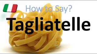 How to Pronounce Tagliatelle CORRECTLY Italian Pasta Pronunciation [upl. by Ahsas]