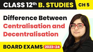 Difference Between Centralisation and Decentralisation  Organising  Class 12 B Studies Chapter 5 [upl. by Anelram411]