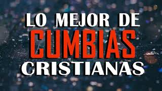 Cumbias Cristianas Alegres 2022 🙏 LO MEJOR DE CUMBIAS CRISTIANAS 🙏 MÚSICA CRISTIANA REGIONAL [upl. by Asyram941]