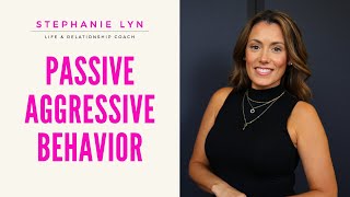 How to Handle Passive Aggressive Behavior  Stephanie Lyn Life Coaching [upl. by Anaizit]