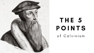 The 5 Points of Calvinism EXPLAINED TULIP [upl. by Lanita]