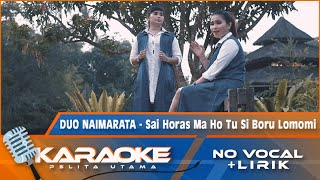 Karaoke Version Duo Naimarata  SAI HORAS MA HO TU SIBORU LOMOMI  Karaoke Lagu Batak  No Vocal [upl. by Oirtemed]