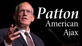 Victor Davis Hanson  George S Patton American Ajax [upl. by Leksehcey]