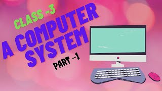 Class 3  A Computer System  Chapter 1  ICSE Syllabus [upl. by Teresina]