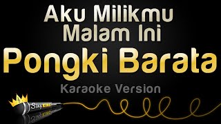 Pongki Barata  Aku Milikmu Malam Ini Karaoke Version [upl. by Ahsyas]