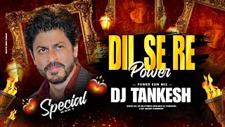 DIL SE RE  EDM POWER  REMIX2025  DJ TANKESH [upl. by Terese564]