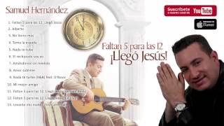 Samuel Hernández  Faltan 5 para las 12 Llegó Jesús Album Completo [upl. by Odranar]