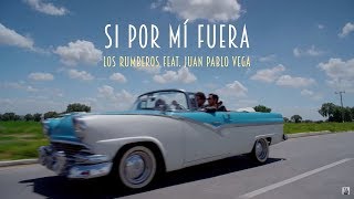 Los Rumberos feat Juan Pablo Vega  Si Por Mí Fuera Video Oficial [upl. by Rambort]