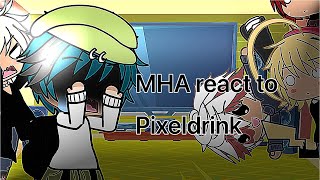 MHA react to Pixeldrink pt 1 [upl. by Peh]