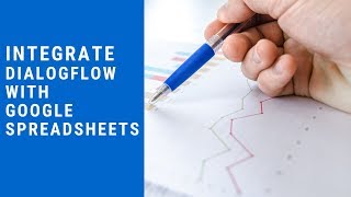 Dialogflow Tutorials Integrate Dialogflow Chatbot with Google Spreadsheets [upl. by Rochette273]