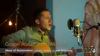 Gospel Acclamation Alleluia from the Mass of Restoration  Josh Blakesley [upl. by Bashemeth]