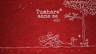 Tumhare aane se  Official video  Ashu Shukla [upl. by Airrej]