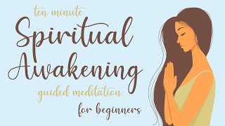 10 Minute Spiritual Awakening Guided Meditation for Beginners [upl. by Ardnuyek]