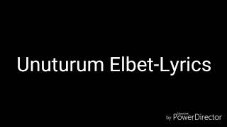 Unuturum ElbetLyrics [upl. by Evante483]