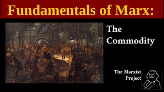 Fundamentals of Marx The Commodity [upl. by Eram]