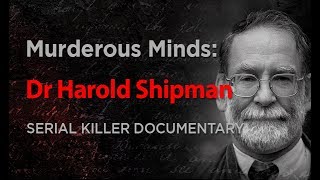 Murderous Minds Dr Harold Shipman  Serial Killer Documentary [upl. by Nahtanod233]