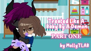 Treated Like A Baby By A Demon  PART ONE GACHA CLUB by MollyTLAB [upl. by Alliuqa331]