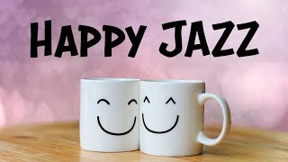 Happy JAZZ  Positive Morning JAZZ For Good Mood [upl. by Silber985]