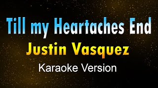 TILL MY HEARTACHES END  Justin Vasquez KARAOKE VERSION [upl. by Annawak]