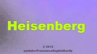 How to Pronounce Heisenberg [upl. by Anitroc292]