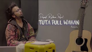 Tuta Pull Wahan  Deepak Rathore Project  Acoustic [upl. by Thebazile345]