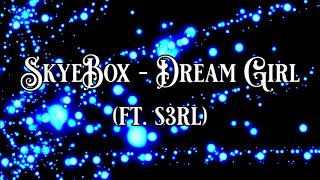 Skyebox  Dream Girl ft S3RL FULL VERSION [upl. by Dawson]