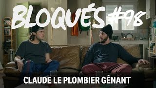 Bloqués 98  Claude le plombier gênant [upl. by Buke261]