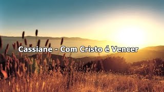 Cassiane  Com Cristo É Vencer  Com Letra [upl. by Salahi]