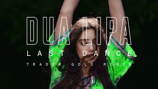 Dua Lipa  Last Dance Trader Gold Remix Official Audio [upl. by Tavie]