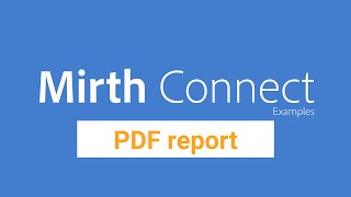 Mirth Connect Examples  PDF report generation [upl. by Rape749]