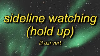 Lil Uzi Vert  SideLine Watching Hold Up Lyrics  hold up hold up let me catch my breath [upl. by Ayaladnot123]