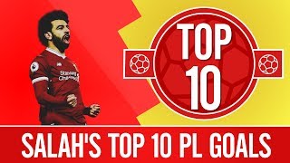 Top 10 Mo Salah Premier League Goals 201718 [upl. by Harley696]