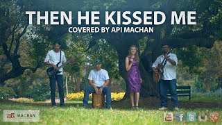 Then He Kissed Me  Cover by Api Machan apimachan [upl. by Logan664]