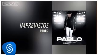 Pablo  Imprevistos Desculpe Aí Áudio Oficial [upl. by Einial]