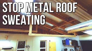 How to Stop Metal Roof Sweating  Condensation  Dripping [upl. by Yevol989]