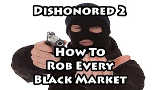 Dishonored 2  How to Rob Every Black Market [upl. by Sucramel]