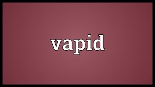 Vapid Meaning [upl. by Fortunia644]