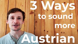 3 Ways to Sound More Austrian  Pronunciation Lessons [upl. by Annaed478]